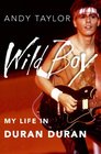 Wild Boy My Life in Duran Duran