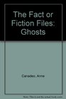 The Fact or Fiction Files Ghosts