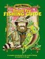 Buck Wilder's Small Fry Fishing Guide A Complete Introduction to the World of Fishing for Small Fry of All Ages