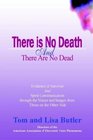 There Is No Death and There Are No Dead: Evidence of Survival and Spirit Communication Through the Voices and Images from Those on the Other Side