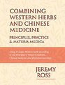 Combining Western Herbs and Chinese Medicine Principles Practice and Materia Medica