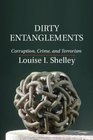 Dirty Entanglements Corruption Crime and Terrorism