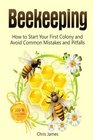 Beekeeping The Ultimate Guide To Beekeeping How to Start Your First Colony and Avoid Common Mistakes and Pitfalls