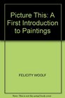 Picture This A First Introduction to Paintings