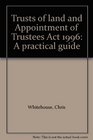 Trusts of land and Appointment of Trustees Act 1996 A practical guide