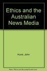 Ethics and the Australian News Media