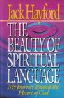 The Beauty of Spiritual Language My Journey Toward the Heart of God
