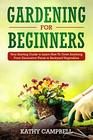 Gardening for Beginners Your Starting Guide to Learn How To Grow Anything From Decorative Plants to Backyard Vegetables