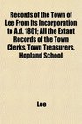 Records of the Town of Lee From Its Incorporation to Ad 1801 All the Extant Records of the Town Clerks Town Treasurers Hopland School