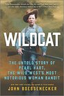 Wildcat The Untold Story of Pearl Hart the Wild West's Most Notorious Woman Bandit