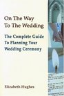 On The Way To The Wedding The Complete Guide to Planning Your Wedding Ceremony