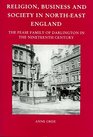 Religion Business and Society in Northeast England The Pease Family of Darlington in the Nineteenth Century