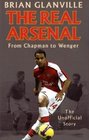 The Real Arsenal From Chapman to Wenger  The Unofficial Story