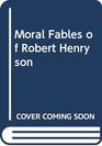 Moral Fables of Robert Henryson