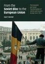 From the Soviet Bloc to the European Union The Economic and Social Transformation of Central and Eastern Europe since 1973