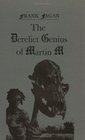 The Derelict Genius of Martin M