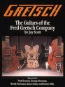 Gretsch : The Guitars of the Fred Gretsch Co. (Guitars of Fred Gretsch Lo)