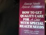 Special Needs Special Solutions How to Get Quality Care for a Child With Special Health Needs