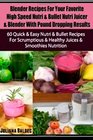 Blender Recipes For Your Favorite High Speed Nutri & Bullet Nutri Juicer & Blender With Pound Dropping Results: 60 Quick & Easy Nutri & Bullet Recipes ... & Healthy Juices & Smoothies Nutrition