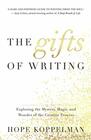 The Gifts of Writing Exploring the Mystery Magic and Wonder of the Creative Process