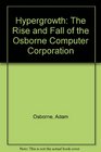Hypergrowth The Rise and Fall of the Osborne Computer Corporation