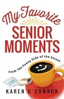 My Favorite Senior Moments: From the Funny Side of the Street