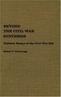 Beyond the Civil War Synthesis Political Essays of the Civil War Era