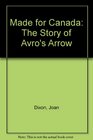 Made for Canada The Story of Avro's Arrow