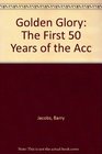 Golden Glory The First 50 Years of the Acc