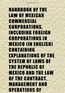 Handbook of the Law of Mexican Commercial Corporations Including Foreign Corporations in Mexico  Containing Explanations of the