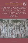 Mapping Gendered Routes and Spaces in the Early Modern World