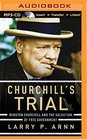 Churchill's Trial Winston Churchill and the Salvation of Free Government