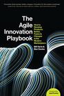 The Agile Innovation Playbook How to develop products better faster and cheaper in the modern marketplace