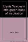 Denis Waitley's little green book of inspiration