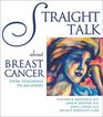 Straight Talk About Breast Cancer From Diagnosis to Recovery A Guide for the Entire Family