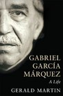 Gabriel Garcia Marquez A Life