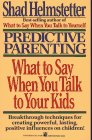Predictive Parenting What to Say When You Talk to You Kids