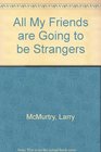 All My Friends Are Going to Be Strangers  A Novel