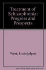 Treatment of schizophrenia Progress and prospects