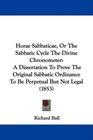 Horae Sabbaticae Or The Sabbatic Cycle The Divine Chronometer A Dissertation To Prove The Original Sabbatic Ordinance To Be Perpetual But Not Legal