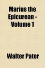 Marius the Epicurean  Volume 1