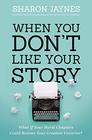 When You Don't Like Your Story What If Your Worst Chapters Could Become Your Greatest Victories