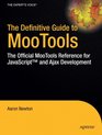 The Definitive Guide to MooTools The Official MooTools Reference for JavaScripttrade and Ajax Development