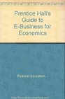 Prentice Hall's Guide to EBusiness for Economics