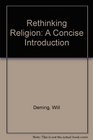Rethinking Religion A Concise Introduction
