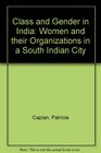 Class  Gender in India Women and Their Organizations in a South Indian City