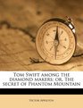 Tom Swift among the diamond makers or The secret of Phantom Mountain