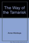 The way of the Tamarisk A novel