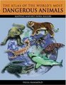 Atlas of the World's Most Dangerous Animals