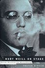 Kurt Weill  On Stage  From Berlin to Broadway